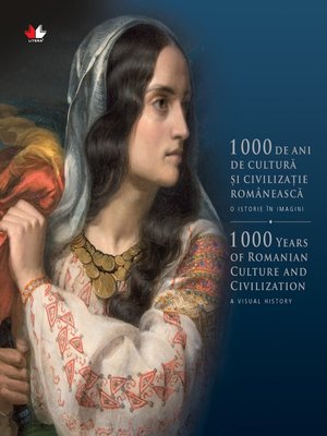 cover image of 1000 de ani de cultură și civilizație românească. O istorie în imagini--Ediție bilingvă